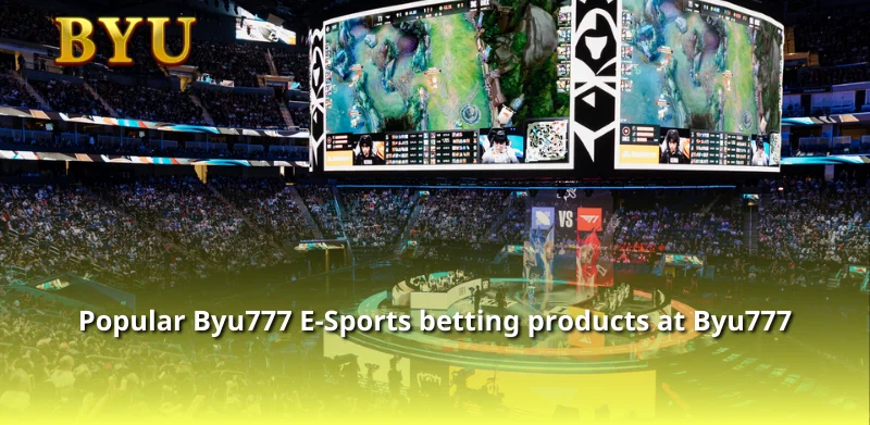 Popular Byu777 E-Sports betting products at Byu777