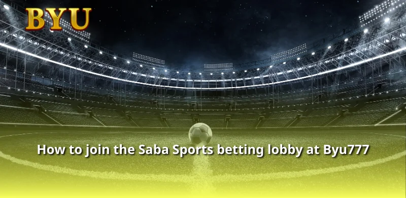 How to join the Saba Sports betting lobby at Byu777