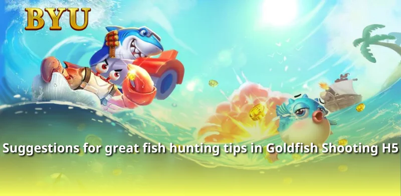 Suggestions for great fish hunting tips in Goldfish Shooting H5