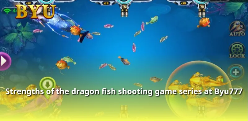 Strengths of the dragon fish shooting game series at Byu777