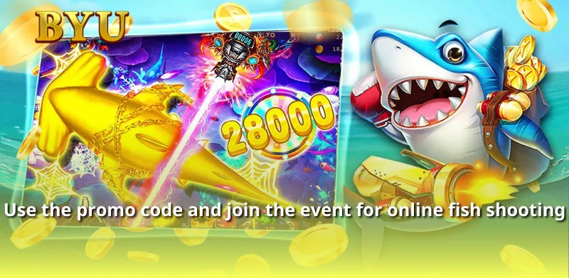 Use the promo code and join the event for online fish shooting